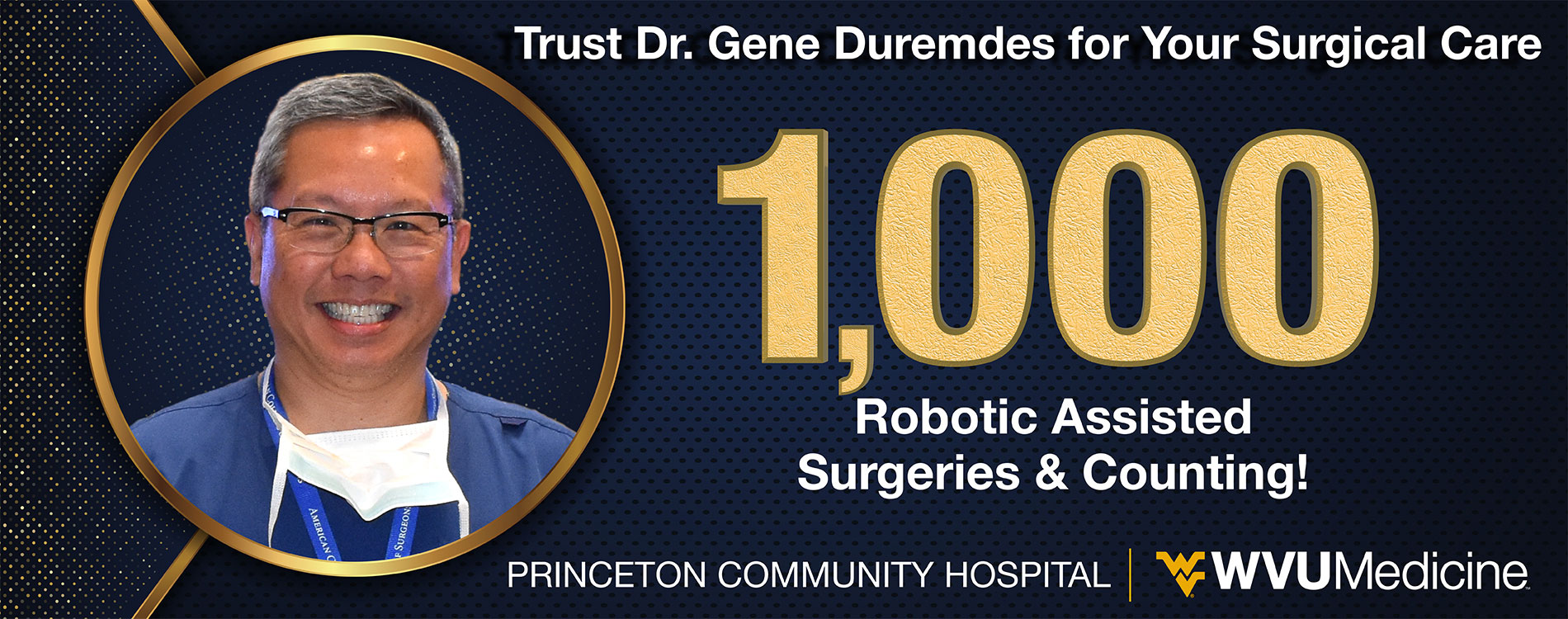 Trust Dr. Gene Duremdes for your surgical care 1,000 Robotic Assisted Surgeries and counting!