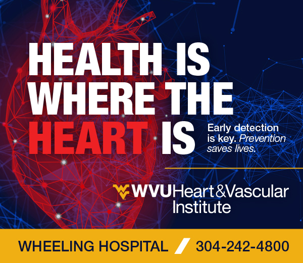 Health is where the heart is. Early detection is key. Prevention Saves Lives. WVU Heart and Vascular Institute. Wheeling Hospital. 304-242-4800. 