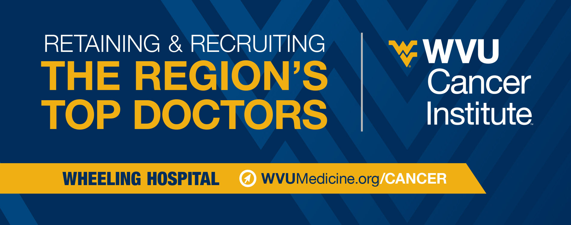 Retaining and recruiting the regions top doctors. WVU Cancer Institute. Wheeling Hospital. wvumedicine.org/cancer.