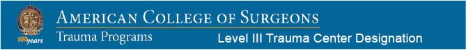 American College of Surgeons Verified Level III Trauma Center